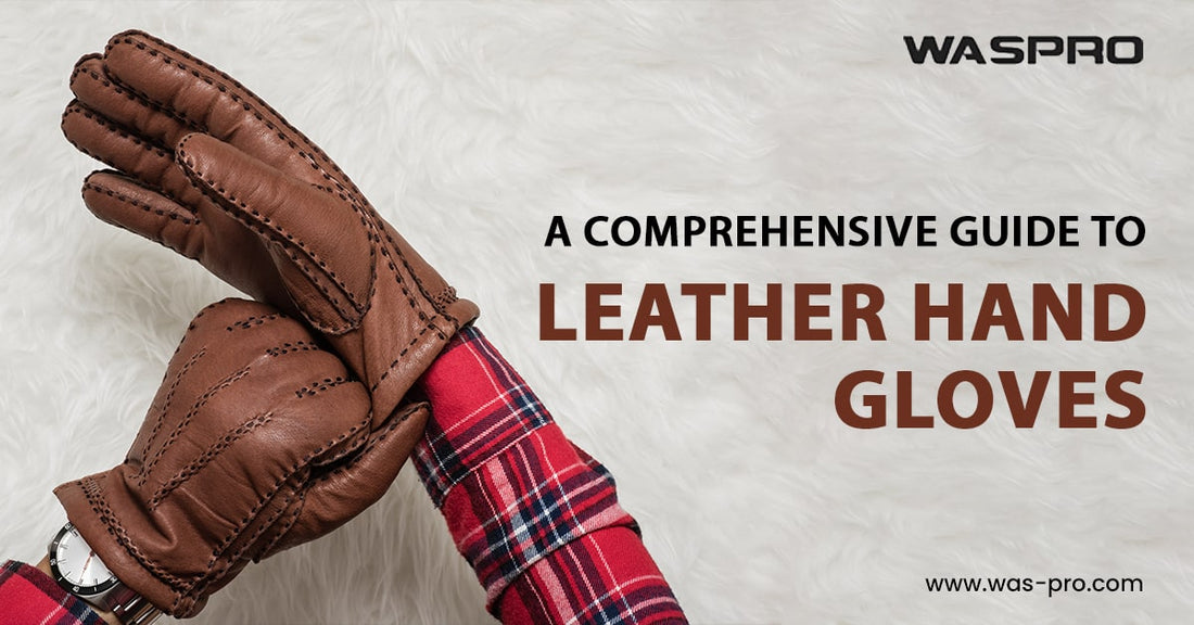 A Comprehensive Guide to Leather Hand Gloves